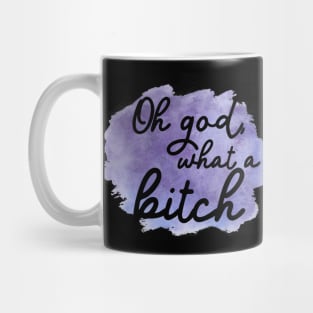 Oh god, what a bitch Mug